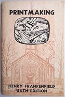 Printmaking: A manual for those interested in exploring the fascinating art of printmaking, which covers the use of wood, linoleum, and other readily available material used to make prints B0007E6PDK Book Cover
