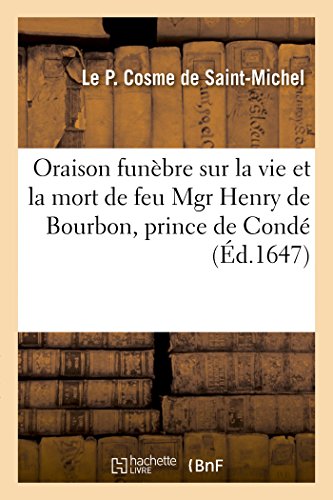 Oraison funèbre sur la vie et la mort de feu Mgr Henry de Bourbon, prince de Condé (Histoire) (French Edition)