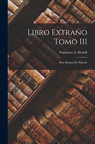 Libro extraño Tomo III: Don Manuel de Paloche (Spanish Edition)