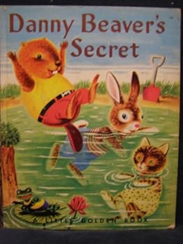 Danny Beaver's Secret [Little Golden Book]