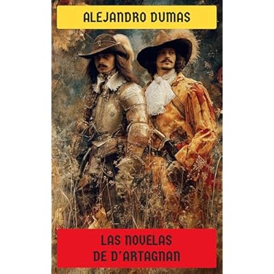 Las novelas de D'Artagnan: Los tres mosqueteros, Veinte a&ntilde;os despu&eacute;s, El Vizconde de Bragelonne
