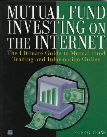 Mutual Fund Investing on the Internet: The Ultimate Guide to Mutual Fund Trading and Information Online