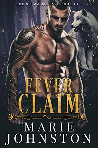 Fever Claim: A Wolf Shifter Romance (The Sigma Menace Book 1) by [Marie Johnston]