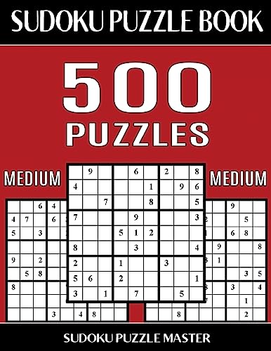 Sudoku Puzzle Book 500 Medium Puzzles: No Wasted Puzzles With Only One Level of Difficulty (Sudoku Puzzle Book Master Series)
