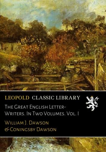 The Great English Letter-Writers. In Two Volumes. Vol. I