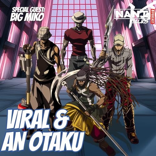 Nani Talks - Episode 9.1 - BIg Miko: Viral & An Otaku