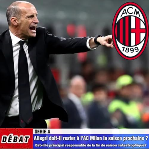 D&eacute;bat Serie A - Max Allegri🇮🇹 doit-il rester &agrave; l'AC Milan la saison prochaine❓🤔