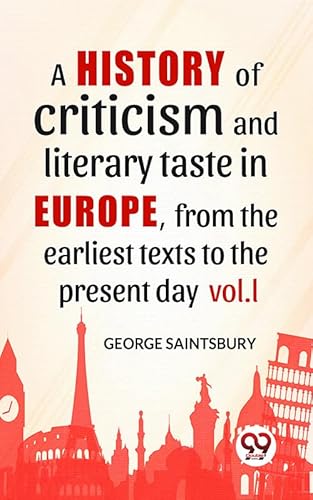 A History Of Criticism And Literary Taste In Europe, From The Earliest Texts To The Present Day vol.l (English Edition)