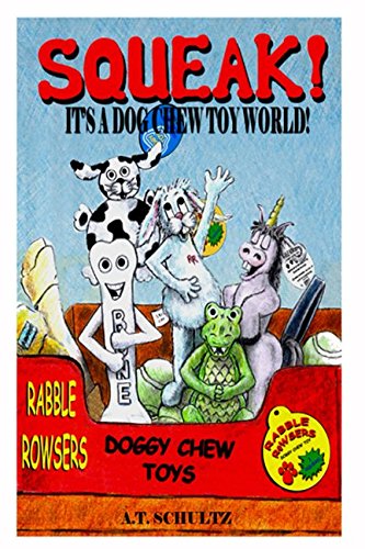 SQUEAK!: IT'S A DOG CHEW TOY WORLD! (RABBLE ROWSERS)