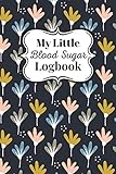 My Little Blood Sugar Logbook - Waving Flower Design: Blood Sugar Tracker, Diabetes Logbook for Women, Blood Glucose Logbook
