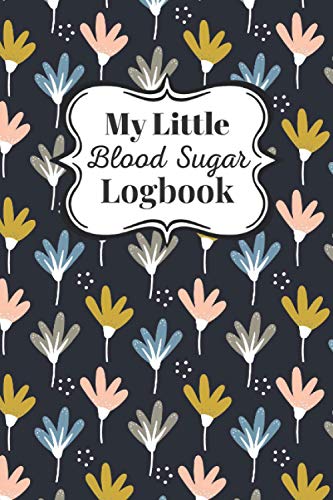 My Little Blood Sugar Logbook - Waving Flower Design: Blood Sugar Tracker, Diabetes Logbook for Women, Blood Glucose Logbook