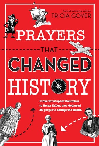 Prayers That Changed History: From Christopher Columbus to Helen Keller, how God used 25 people to change the world