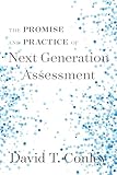 The Promise and Practice of Next Generation Assessment (Assessment, Accountability, & Achievement Series)