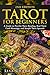 Tarot for Beginners: A Guide to Psychic Tarot Reading, Real Tarot Card Meanings, and Simple Tarot Spreads