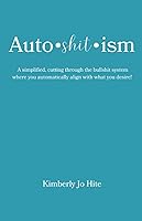 Vista 1 de Auto-shit-ism A simplified, cutting through the bullshit system where you automatically align with what you desire!