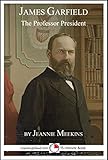James Garfield: The Professor President: A 15-Minute Biography (15-Minute Books Book 637) (English Edition)
