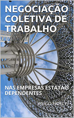 NEGOCIAÇÃO COLETIVA DE TRABALHO: NAS EMPRESAS ESTATAIS DEPENDENTES