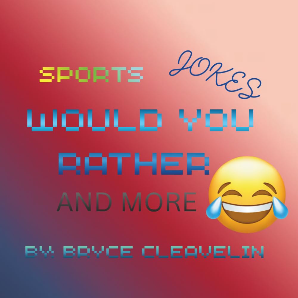 Sports Jokes, Would You Rather… and More!: A Laugh-Out-Loud Sports Joke, Challenge & Activity Book Created by Young Author Bryce Cleavelin