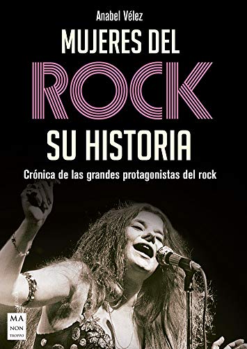 Mujeres del rock, su historia: Crónica de Las Grandes Protagonistas del Rock (Música)