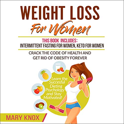 Weight Loss for Women: This Book Includes: Intermittent Fasting for Women, Keto for Women - Crack the Code of Health and Get Rid of Obesity Forever.... Dieting Psychology and Stay Motivated! by Mary Knox episode artwork