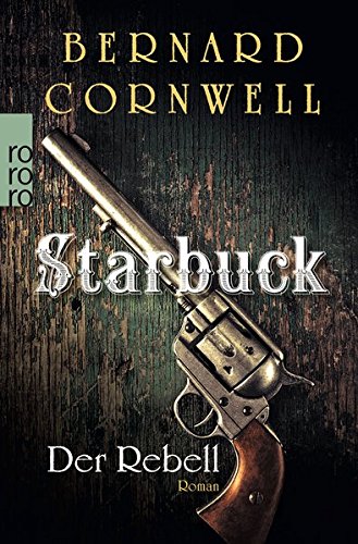 Starbuck: Der Rebell (Die Starbuck-Chroniken, Band 1) Starbuck: Der Rebell (Die Starbuck-Chroniken, Band 1)