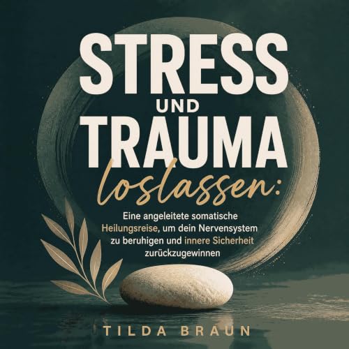 Stress und Trauma loslassen: Eine angeleitete somatische Heilungsreise, um dein Nervensystem zu beruhigen und innere Sicherhe