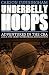 Underbelly Hoops: Adventures in the CBA - A.K.A. The Crazy Basketball Association