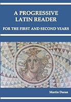 A PROGRESSIVE LATIN READER: First and Second Years 1077005768 Book Cover