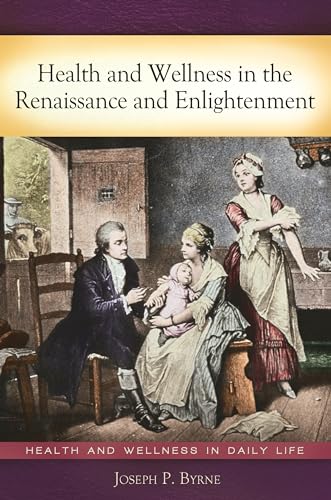 Buy Health and Wellness in the Renaissance and Enlightenment (Health and Wellness in Daily Life) โ BookShops.in