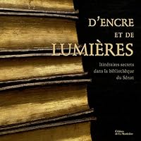 D'encre et de lumières : Itinéraires secrets de la bibliothèque du Sénat 2732433241 Book Cover
