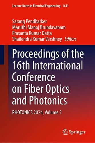 Proceedings of the 16th International Conference on Fiber Optics and Photonics: PHOTONICS 2024, Volume 2 (Lecture Notes in Electrical Engineering, 1641)