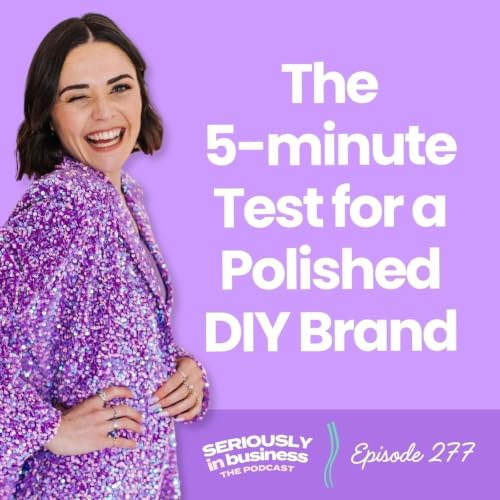 277: The 5-minute Test for a Polished DIY Brand
