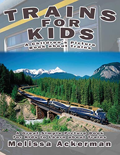 Trains for Kids: A Children's Picture Book about Trains: A Great Simple Picture Book for Kids to Lea Trains for Kids: A Children's Picture Book about Trains: A Great Simple Picture Book for Kids to Lea