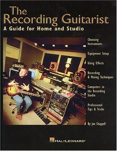 The Recording Guitarist: A Guide for Home and Studio