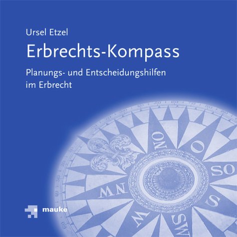 Erbrechts-Kompass: Planungs- und Entscheidungshilfen im Erbrecht