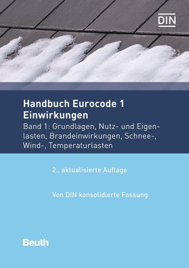Handbuch Eurocode 1 - Einwirkungen: Band 1: Grundlagen, Nutz- und Eigenlasten, Brandeinwirkungen, Schnee-, Wind-, Temperaturlasten Vom DIN konsolidierte Fassung (Normen-Handbuch)