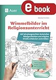 Die 11 besten Wimmelbücher für Kinder Wimmelbilder im Religionsunterricht: Mit lehrplangerechten Materialien Bibelgeschichten und religiöse Inhalte entdecken und erleben (1. bis 4. Klasse) (Wimmelbilder in der Grundschule)