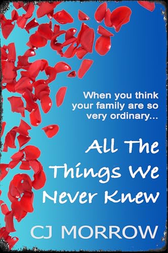 All The Things We Never Knew: When you think your family are so very ordinary