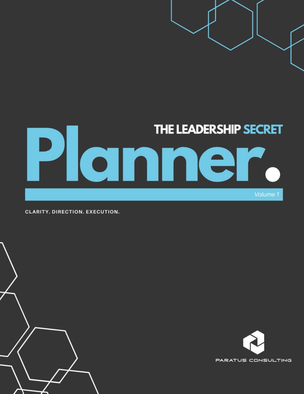 The Leadership Secret Planner: Clarity. Direction. Execution. Volume 1