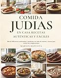 Comida Judía en Casa: Recetas Auténticas y Fáciles: Más de 100 recetas tradicionales y modernas con tabla de calorías y macros para cocinar sin complicaciones