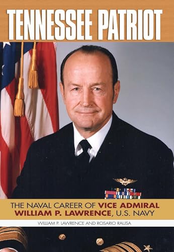Tennessee Patriot: The Naval Career of Vice Admiral William P. Lawrence