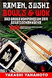 Ramen, Sushi, Bowls & Wok – das große Kompendium der asiatischen Küche: 300 köstlich vielfältige Gerichte aus China, Indien, Japan und Thailand als großes Asien Kochbuch