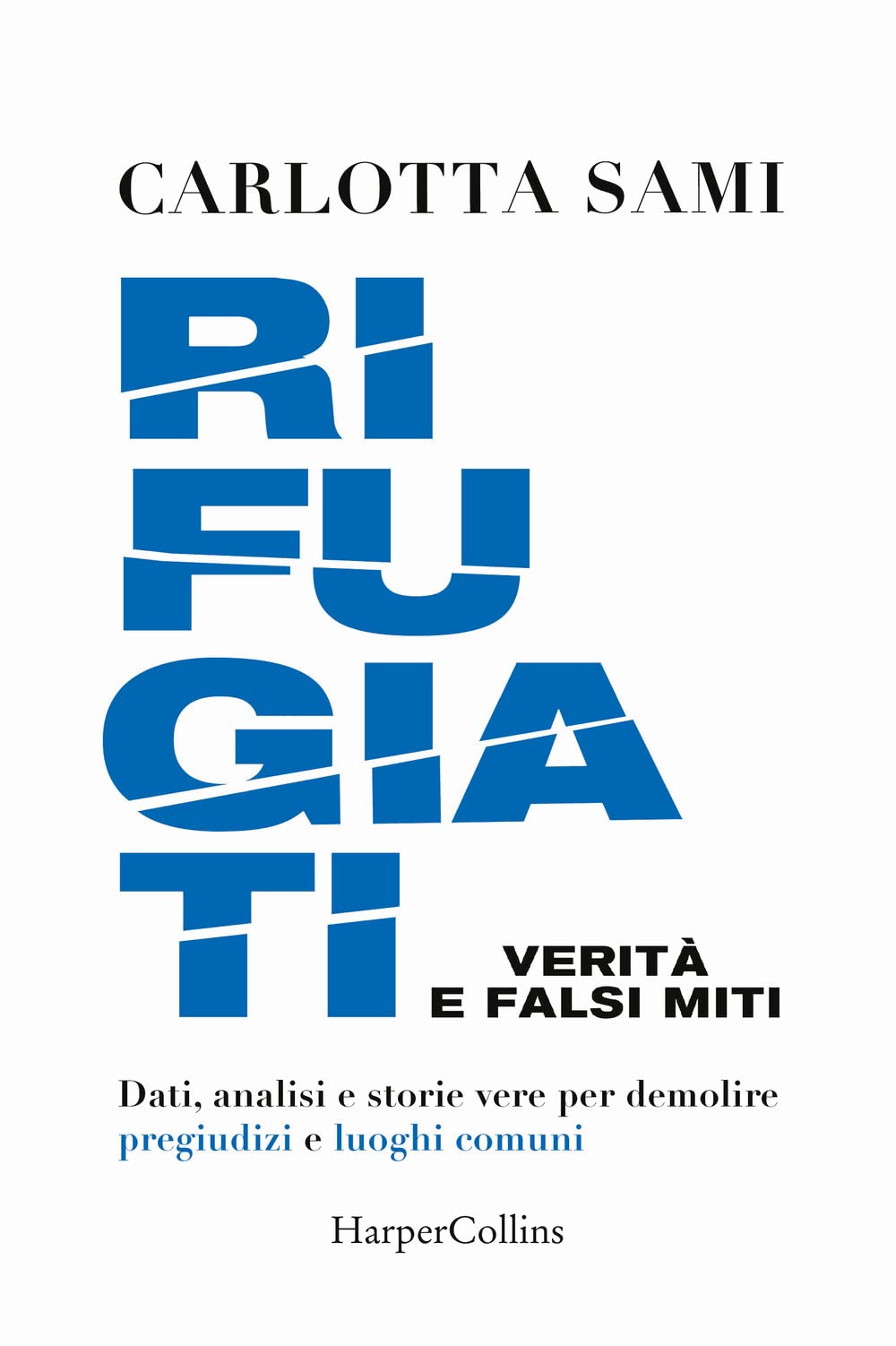 Rifugiati. Verità E Falsi Miti. Dati, Analisi E Storie Vere Per Demolire Pregiudizi E Luoghi Comuni - 4