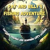  Pat and Billy\'s Fishing Adventure: Catching Dreams and Learning Life\'s Lessons