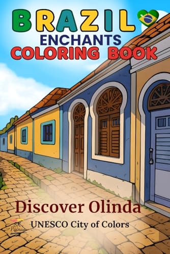 Brazil Enchants Coloring Book: Discover Olinda, UNESCO City of Colors (The Brazil That You Should Know: A Journey Through Culture and Color)
