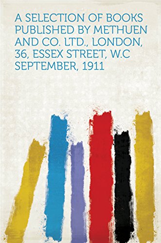 A Selection of Books Published by Methuen and Co. Ltd., London, 36, Essex Street, W.C, September, 1911 (English Edition)