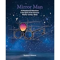 Mirror Man: A Metaphysical Adventure in the Spirit of the Universe
