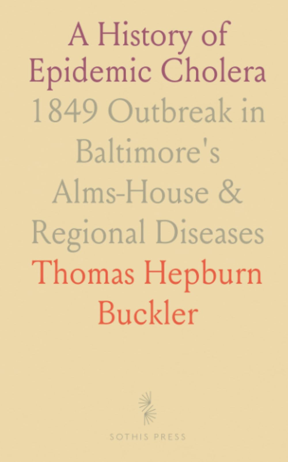 A History of Epidemic Cholera: 1849 Outbreak in Baltimore's Alms-House & Regional Diseases