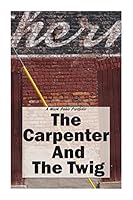 The Carpenter And The Twig 0692215891 Book Cover