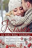 Christmas Kisses: An Echo Ridge Anthology (Echo Ridge Romance)